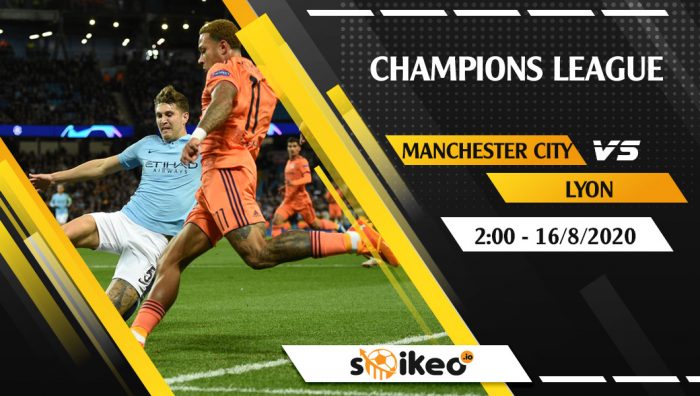 Soi kèo Manchester City vs Lyon vào 2h ngày 16/8/2020