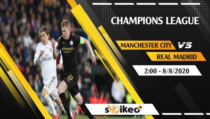 Soi kèo Manchester City vs Real Madrid vào 2h ngày 8/8/2020