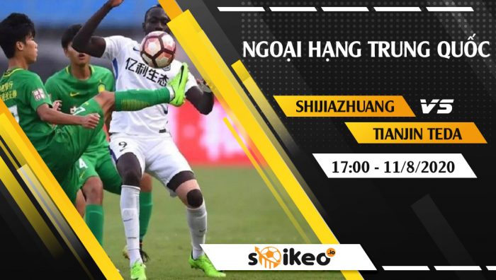 Soi kèo Shijiazhuang vs Tianjin Teda vào 17h ngày 11/8/2020
