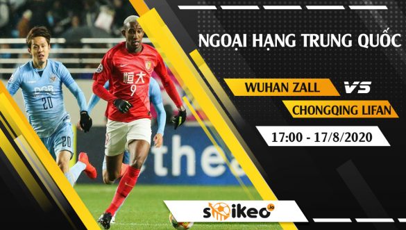 Soi kèo Wuhan Zall vs Chongqing Lifan vào 17h ngày 17/8/2020