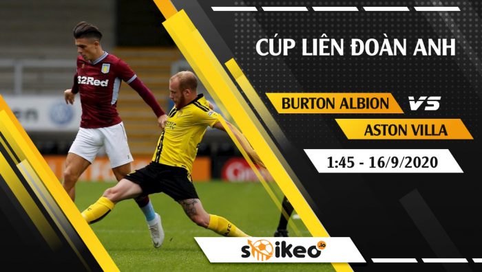 Soi kèo Burton Albion vs Aston Villa vào 1h45 ngày 16/9/2020