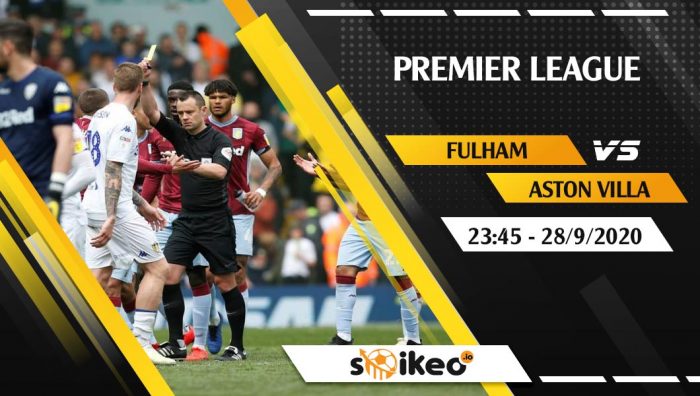 Soi kèo Fulham vs Aston Villa vào 23h45 ngày 28/9/2020