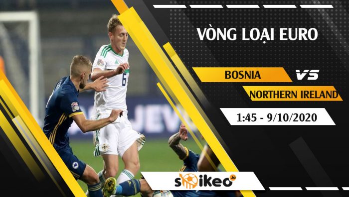 Soi kèo Bosnia & Herzegovina vs Northern Ireland vào 1h45 ngày 9/10/2020