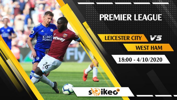 Soi kèo Leicester City vs West Ham vào 18h ngày 4/10/2020
