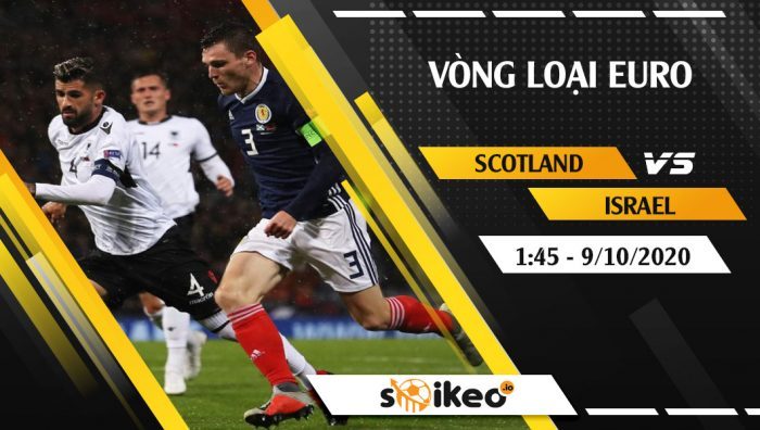 Soi kèo Scotland vs Israel vào 1h45 ngày 9/10/2020