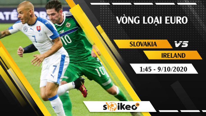 Soi kèo Slovakia vs Ireland vào 1h45 ngày 9/10/2020