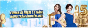 HOT!!! NHÀ CÁI FUN88 THƯỞNG SIÊU KHỦNG MỪNG 15 NĂM THÀNH LẬP